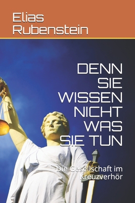 Denn Sie Wissen Nicht Was Sie Tun: Die Gesellsc... [German] 1695111117 Book Cover