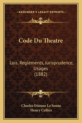 Code Du Theatre: Lois, Reglements, Jurisprudenc... [French] 1168106532 Book Cover