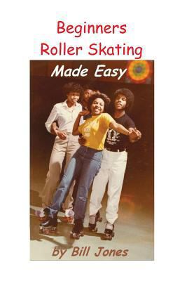 Beginners Roller Skating Made Easy: "Having mor... 1518863523 Book Cover