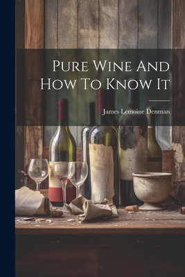 Pure Wine And How To Know It 1021545996 Book Cover