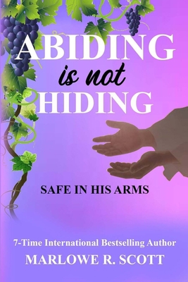 Abiding is Not Hiding: Safe in His Arms 1947445790 Book Cover