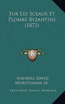 Sur Les Sceaux Et Plombs Byzantins (1873) [French] 1168879418 Book Cover
