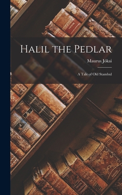 Halil the Pedlar: A Tale of Old Stambul 1018212116 Book Cover