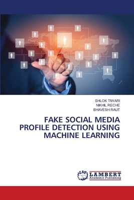 Fake Social Media Profile Detection Using Machi... 620843663X Book Cover