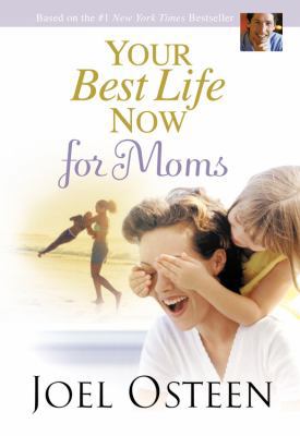 Your Best Life Now for Moms 0446581003 Book Cover