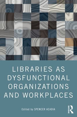 Libraries as Dysfunctional Organizations and Wo... 036774709X Book Cover