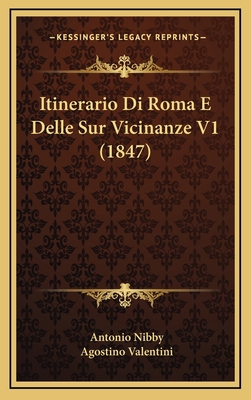 Itinerario Di Roma E Delle Sur Vicinanze V1 (1847) [Italian] 1167937198 Book Cover