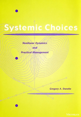 Systemic Choices: Nonlinear Dynamics and Practi... 0472110497 Book Cover