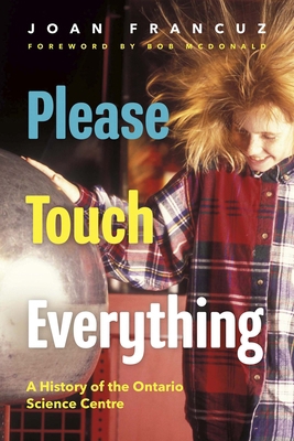 Please Touch Everything: A History of the Ontar... 1459755812 Book Cover