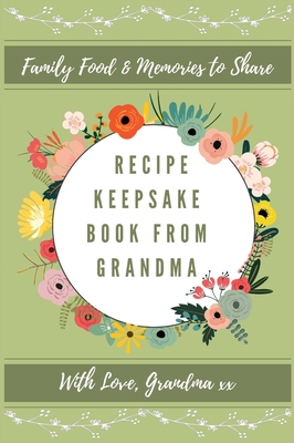 Recipe Keepsake Journal From Grandma: Create Yo... 1922515655 Book Cover