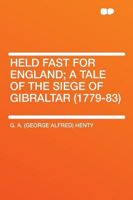 Held Fast for England; A Tale of the Siege of G... 1290051259 Book Cover