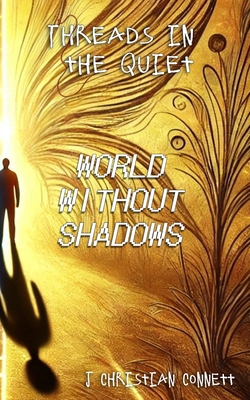 Threads in the Quiet: World Without Shadows B0DT3KPDB5 Book Cover