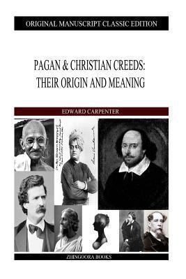 Pagan & Christian Creeds: Their Origin And Meaning 1484106482 Book Cover