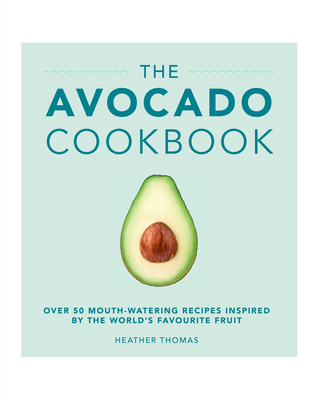 The Avocado Cookbook 1785033980 Book Cover