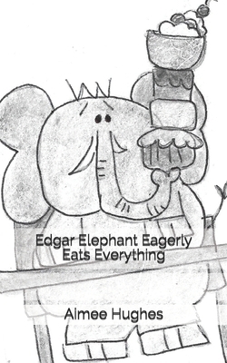 Edgar Elephant Eagerly Eats Everything 1721264418 Book Cover