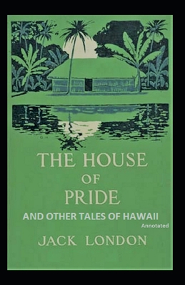 The House of Pride and Other Tales of Hawaii (Annotated)