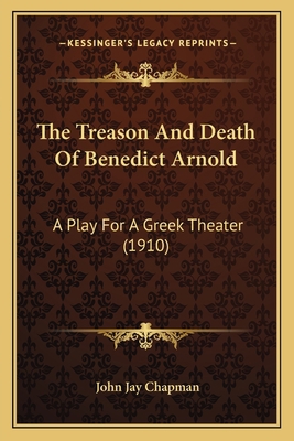 The Treason And Death Of Benedict Arnold: A Pla... 1166566951 Book Cover