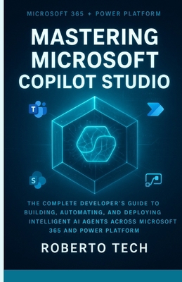 Mastering Microsoft Copilot Studio: The Complet... B0G1GMVTRP Book Cover