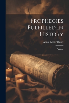 Prophecies Fulfilled in History: Address 1022155172 Book Cover