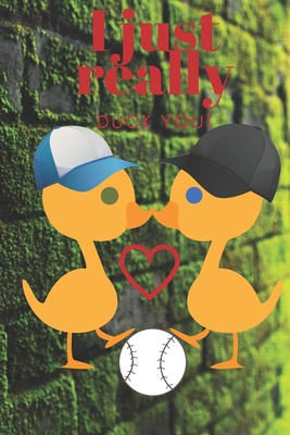 I Just Really Duck You!: Baseball Ducks - Sweet... 1697000908 Book Cover