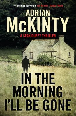 In the Morning I'll Be Gone: A Detective Sean D... 1846688205 Book Cover