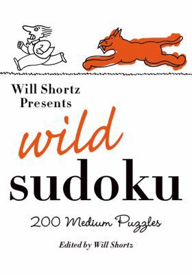 Will Shortz Presents Wild Sudoku: 200 Medium Pu... B002LITRZ8 Book Cover