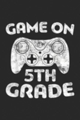 Game On 5th Grade: Game On 5th Grade Fifth Grade Back To School Gift  Journal/Notebook Blank Lined Ruled 6x9 100 Pages