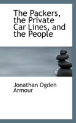 The Packers, the Private Car Lines, and the People 0559358253 Book Cover