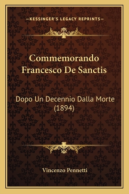 Commemorando Francesco De Sanctis: Dopo Un Dece... [Italian] 1167462645 Book Cover