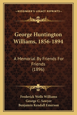 George Huntington Williams, 1856-1894: A Memori... 1165335921 Book Cover