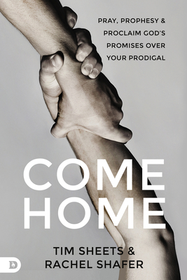 Come Home: Pray, Prophesy, and Proclaim God's P... 076847759X Book Cover