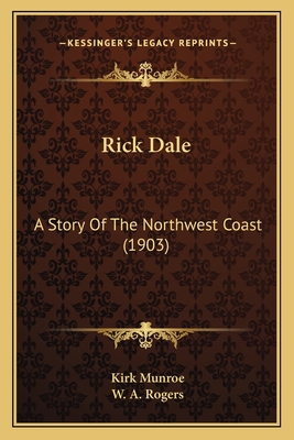 Rick Dale: A Story Of The Northwest Coast (1903) 1163976970 Book Cover