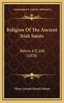 Religion Of The Ancient Irish Saints: Before A ... 1165714272 Book Cover