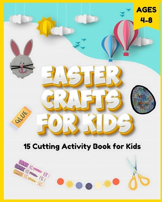 Easter Crafts for Kids Ages 4-8: 15 Cutting Act... B0CYXWY81T Book Cover