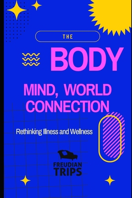 The Body-Mind-World Connection: Rethinking Illn... B0CYSZJZ1N Book Cover