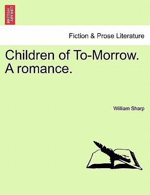 Children of To-Morrow. a Romance. 1241200572 Book Cover