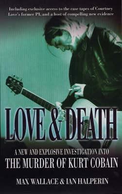 Love & Death: The Murder of Kurt Cobain 0749083891 Book Cover