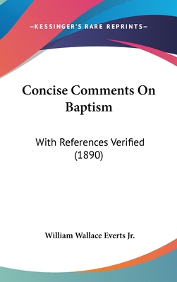 Concise Comments on Baptism: With References Ve... 1161875913 Book Cover