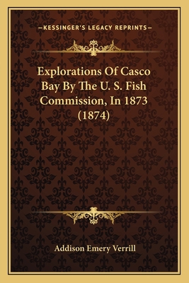 Explorations Of Casco Bay By The U. S. Fish Com... 1166424499 Book Cover