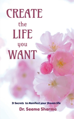 Create the Life You Want: 21 Secrets to Manifes...            Book Cover