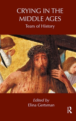 Crying in the Middle Ages: Tears of History 0415889855 Book Cover