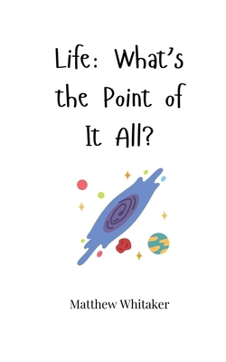 Life: What's the Point of It All? 1805664239 Book Cover