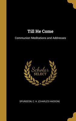 Till He Come: Communion Meditations and Addresses 0526362766 Book Cover