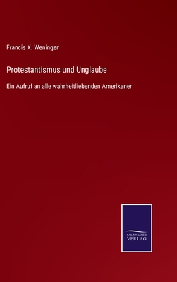 Protestantismus und Unglaube: Ein Aufruf an all... [German] 3752547316 Book Cover