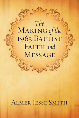 The Making of the 1963 Baptist Faith and Message 1556354266 Book Cover