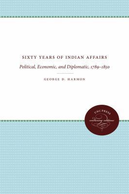 Sixty Years of Indian Affairs: Political, Econo... 1469613026 Book Cover