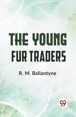 The Young Fur Traders 9358596007 Book Cover