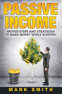 Passive Income: Proven Steps And Strategies to ... 1951103726 Book Cover