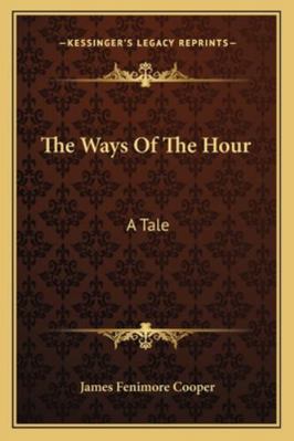 The Ways Of The Hour: A Tale 1163124699 Book Cover