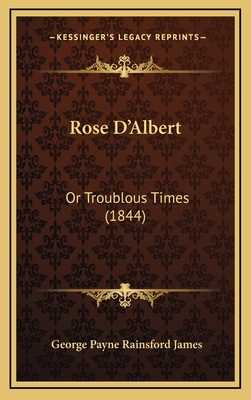 Rose D'Albert: Or Troublous Times (1844) 1167133625 Book Cover